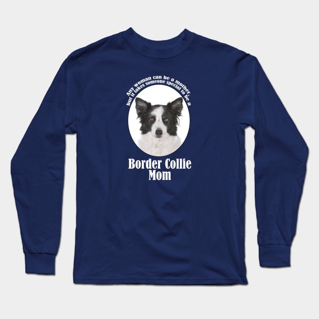 Border Collie Mom Long Sleeve T-Shirt by You Had Me At Woof